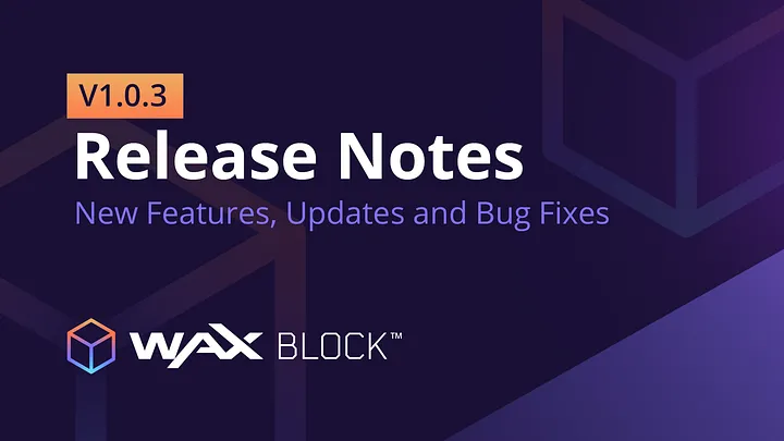 ملاحظات إصدار WAXBlock.io V1.0.3
